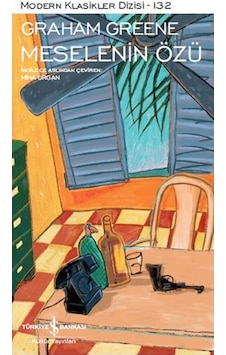 Meselenin Özü-Modern Klasikler 132 - Graham Greene - İş Bankası Kültür Yayınları Meselenin Özü-Modern Klasikler 132 - Graham Greene - İş Bankası Kültür Yayınları