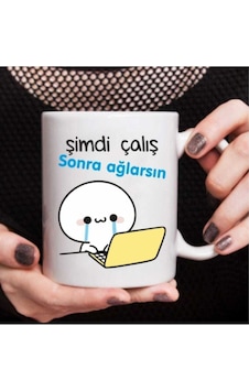 Şimdi Çalış Sonra Ağlarsın Baskılı Kupa Bardak Beyaz