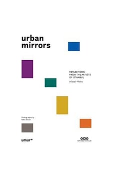 Urban Mirrors-Reflections From the Artists of Istanbul - Alistair Hicks - Yapı Kredi Yayınları Urban Mirrors-Reflections From the Artists of Istanbul - Alistair Hicks - Yapı Kredi Yayınları