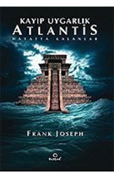 Kayıp Uygarlık Atlantis/Hayatta Kalanlar / Frank Joseph