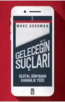 Geleceğin Suçları - Dijital Dünyanın Karanlık Yüzü - Marc Goodman - Timaş Yayınları