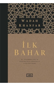 İlk Bahar - Hz. Peygamber Sav İn Hayatına Dair Stratejik Ve Siyasi Bir Okuma