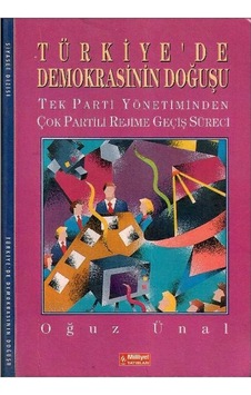Türkiye'de Demokrasinin Doğuşu - Tek Parti Yönetiminden Çok Partili Rejime Geçiş Süreci