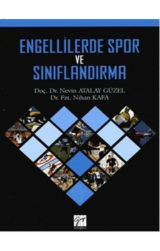 Engellilerde Spor ve Sınıflandırma - Nihan Kafa - Nevin Atalay Güzel - Gazi Kitabevi Engellilerde Spor ve Sınıflandırma - Nihan Kafa - Nevin Atalay Güzel - Gazi Kitabevi