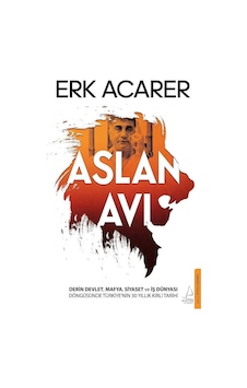 Aslan Avı: Derin Devlet, Mafya, Siyaset Ve İş Dünyası Döngüsünde Türkiye Nin 30 Yıllık Kirli Tarihi - Erk Acarer 1.baskı Aslan Avı: Derin Devlet, Mafya, Siyaset Ve İş Dünyası Döngüsünde Türkiye Nin 30 Yıllık Kirli Tarihi - Erk Acarer 1.baskı