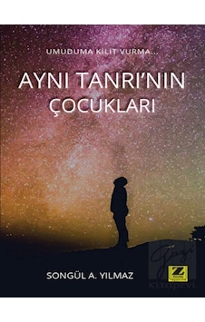 Aynı Tanrı'nın Çocukları - Songül A. Yılmaz - Zinde Yayınevi Aynı Tanrı'nın Çocukları - Songül A. Yılmaz - Zinde Yayınevi
