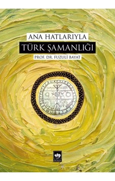 Ana Hatlarıyla Türk Şamanlığı Ana Hatlarıyla Türk Şamanlığı