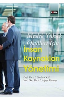 Meslek Yüksek Okulları İçin İnsan Kaynakları Yönetimi - H. Alpay Karasoy - H. Serdar Öge - Eğitim Yayınevi Meslek Yüksek Okulları İçin İnsan Kaynakları Yönetimi - H. Alpay Karasoy - H. Serdar Öge - Eğitim Yayınevi