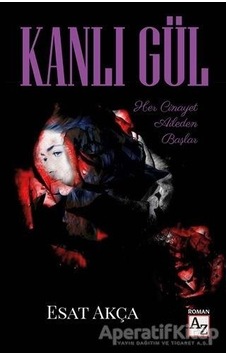 Kanlı Gül - Esat Akça - Az Kitap Kanlı Gül - Esat Akça - Az Kitap