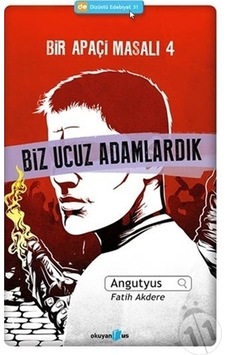 Bir Apaçi Masalı 4 - Biz Ucuz Adamlardık - Fatih Akdere - Angutyus - Okuyan Us Yayınları Bir Apaçi Masalı 4 - Biz Ucuz Adamlardık - Fatih Akdere - Angutyus - Okuyan Us Yayınları