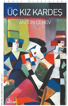 Üç Kız Kardeş / Anton Çehov Üç Kız Kardeş / Anton Çehov