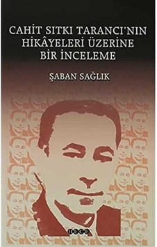 Cahit Sıtkı Tarancı'nın Hikâyeleri Üzerine Bir İnceleme - Şaban Sağlık 1.baskı