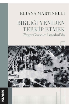 Birliği Yeniden Terkip Etmek Turgut Cansever İstanbul'da / Eli... Birliği Yeniden Terkip Etmek Turgut Cansever İstanbul'da / Eli...