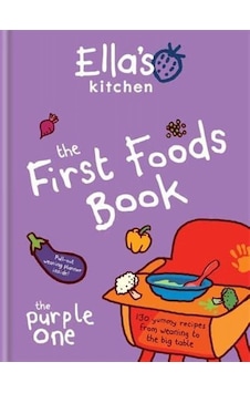 The First Foods Book 130 Yummy Recipes from Weaning to the Big Table - Ella's Kitchen 9780600629252