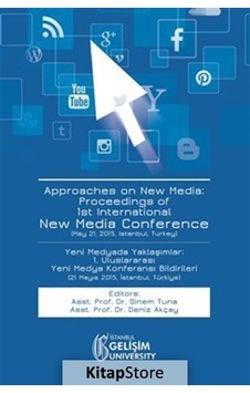 Approaches on New Media : Proceedings of 1st International New Media Conference- İstanbul Gelişim Üniversitesi