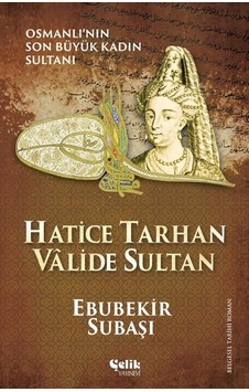 Osmanlı'Nın Son Büyük Kadın Sultanı Hatice Tarhan Vâlide Sultan