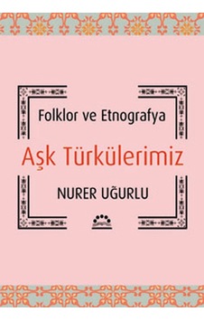Aşk Türkülerimiz - Nurer Uğurlu - Örgün Yayınları Aşk Türkülerimiz - Nurer Uğurlu - Örgün Yayınları