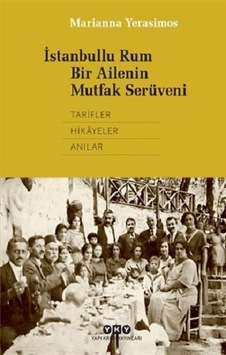İstanbullu Rum Bir Ailenin Mutfak Serüveni - Marianna Yerasimos - Yapı Kredi Yayınları İstanbullu Rum Bir Ailenin Mutfak Serüveni - Marianna Yerasimos - Yapı Kredi Yayınları