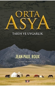 Orta Asya - Tarih ve Uygarlık - Jean Paul Roux - Say Yayınları Orta Asya - Tarih ve Uygarlık - Jean Paul Roux - Say Yayınları