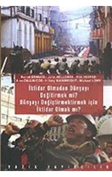 İktidar Olmadan Dünyayı Değiştirmek mi? Dünyayı Değiştirmek İçin İktidar Olmak mı? - Daniel Bensaid - Hilary Wainwright - Yazın Yayınları İktidar Olmadan Dünyayı Değiştirmek mi? Dünyayı Değiştirmek İçin İktidar Olmak mı? - Daniel Bensaid - Hilary Wainwright - Yazın Yayınları