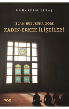 İslam Hukukuna Göre Kadın - Erkek İlişkileri - Muharrem Ertaş - Gece Kitaplığı İslam Hukukuna Göre Kadın - Erkek İlişkileri - Muharrem Ertaş - Gece Kitaplığı