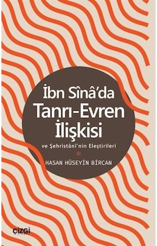 İbn Sina'da Tanrı - Evren İlişkisi ve Şehristani'nin Eleştirileri - Hasan Hüseyin Bircan - Çizgi Kitabevi İbn Sina'da Tanrı - Evren İlişkisi ve Şehristani'nin Eleştirileri - Hasan Hüseyin Bircan - Çizgi Kitabevi