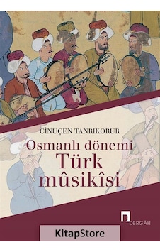 Osmanlı Dönemi Türk Musikisi - Cinuçen Tanrıkorur Osmanlı Dönemi Türk Musikisi - Cinuçen Tanrıkorur