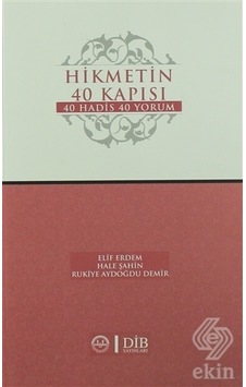 Hikmetin 40 Kapısı 40 Hadis 40 Yorum - Elif Erdem - Diyanet İşleri Başkanlığı Hikmetin 40 Kapısı 40 Hadis 40 Yorum - Elif Erdem - Diyanet İşleri Başkanlığı