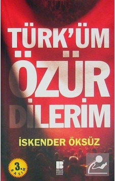 Türk'üm Özür Dilerim - İskender Öksüz - Bilge Kültür Sanat Türk'üm Özür Dilerim - İskender Öksüz - Bilge Kültür Sanat