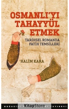 Osmanlı'yı Tahayyül Etmek - Halim Kara - Boğaziçi Üniversitesi Yayınevi Osmanlı'yı Tahayyül Etmek - Halim Kara - Boğaziçi Üniversitesi Yayınevi