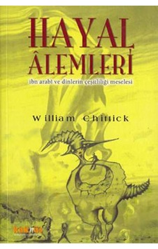 Hayal Alemleri İbn Arabi ve Dinlerin Çeşitliliği Meselesi - William C. Chittick - Kaknüs Yayınları Hayal Alemleri İbn Arabi ve Dinlerin Çeşitliliği Meselesi - William C. Chittick - Kaknüs Yayınları
