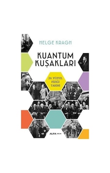 Kuantum Kuşakları - 20.Yüzyıl Fiziği Tarihi - Helge Kragh - Alfa Yayıncılık Kuantum Kuşakları - 20.Yüzyıl Fiziği Tarihi - Helge Kragh - Alfa Yayıncılık