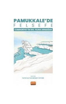 Pamukkale'de Felsefe - Cumhuriyetin 100. Yılına Armağan- Nobel Bilimsel Eserler Pamukkale'de Felsefe - Cumhuriyetin 100. Yılına Armağan- Nobel Bilimsel Eserler