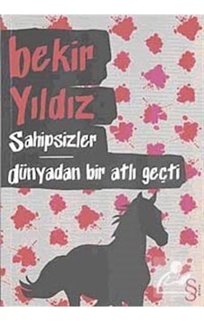 Sahipsizler Dünyadan Bir Atlı Geçti - Bekir Yıldız - Everest Yayınları Sahipsizler Dünyadan Bir Atlı Geçti - Bekir Yıldız - Everest Yayınları