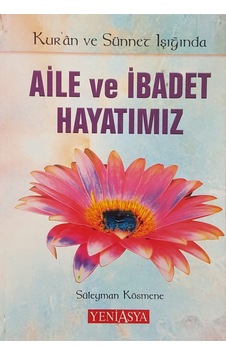 Kur'an Ve Sünnet Işığında Aile Ve Ibadet Hayatımız Kur'an Ve Sünnet Işığında Aile Ve Ibadet Hayatımız