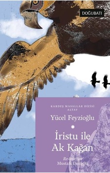 İrustu ile Ak Kağan - Altay Masalları - Yücel Feyzioğlu - Doğu Batı Yayınları İrustu ile Ak Kağan - Altay Masalları - Yücel Feyzioğlu - Doğu Batı Yayınları