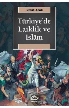 Türkiye'de Laiklik ve İslam - Umut Azak - İletişim Yayınları