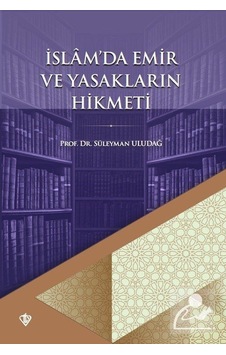 İslam'da Emir ve Yasakların Hikmeti - Süleyman Uludağ - Türkiye Diyanet Vakfı Yayınları İslam'da Emir ve Yasakların Hikmeti - Süleyman Uludağ - Türkiye Diyanet Vakfı Yayınları