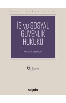 İş Ve Sosyal Güvenlik Hukuku Temel Hukuk Dizisi Prof. Dr. Fatih M. Uşan