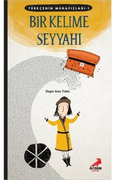 Türkçenin Muhafızları 1 - Bir Kelime  Seyyahı