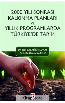 2000 Yılı Sonrası Kalkınma Planları ve Yıllık Programlarda Türkiye'de Tarım - Ezgi Babayiğit Sunay - Ekin Basım Yayın 2000 Yılı Sonrası Kalkınma Planları ve Yıllık Programlarda Türkiye'de Tarım - Ezgi Babayiğit Sunay - Ekin Basım Yayın
