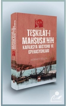 Teşkilat-I Mahsusa'Nın Kafkasya Misyonu Ve Operasyonları / Meh... 9786051555317 Teşkilat-I Mahsusa'Nın Kafkasya Misyonu Ve Operasyonları / Meh... 9786051555317