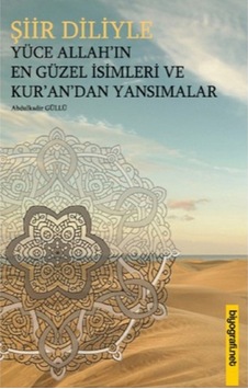 Şiir Diliyle Yüce Allah'In En Güzel Isimleri Ve Kur'An'Dan Yansı 9789758204526 Şiir Diliyle Yüce Allah'In En Güzel Isimleri Ve Kur'An'Dan Yansı 9789758204526