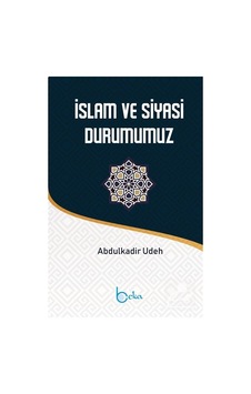 İslam ve Siyasi Durumumuz / Abdülkadir Udeh