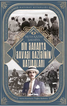 Bir Sakarya Savaşı Gazisinin Hatıraları - Musa Kazım Sakarya - Timaş Yayınları Bir Sakarya Savaşı Gazisinin Hatıraları - Musa Kazım Sakarya - Timaş Yayınları