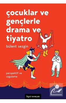 Çocuklar ve Gençlerle Drama ve Tiyatro / Bülent Sezgin Çocuklar ve Gençlerle Drama ve Tiyatro / Bülent Sezgin