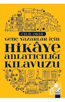 Genç Yazarlar için Hikaye Anlatıcılığı Kılavuzu / Celil Oker Genç Yazarlar için Hikaye Anlatıcılığı Kılavuzu / Celil Oker