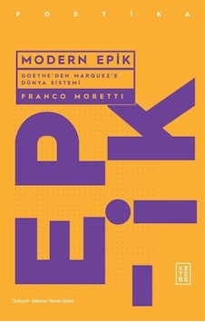 Modern Epik - Goethe'den Marquez'e Dünya Sistemi - Franco Moretti - Ketebe Modern Epik - Goethe'den Marquez'e Dünya Sistemi - Franco Moretti - Ketebe