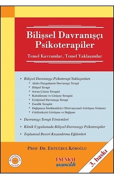 Bilişsel Davranışçı Psikoterapiler - Temel Kavramlar - Temel Yaklaşımlar - Ertuğrul Köroğlu - Esenkal Yayıncılık Bilişsel Davranışçı Psikoterapiler - Temel Kavramlar - Temel Yaklaşımlar - Ertuğrul Köroğlu - Esenkal Yayıncılık