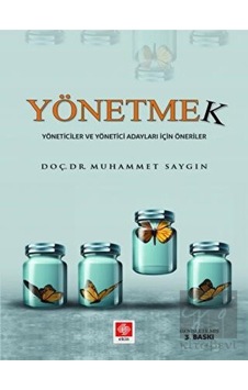 Yönetmek - Yöneticiler ve Yönetici Adayları İçin Öneriler - Muhammet Saygın - Ekin Basım Yayın Yönetmek - Yöneticiler ve Yönetici Adayları İçin Öneriler - Muhammet Saygın - Ekin Basım Yayın